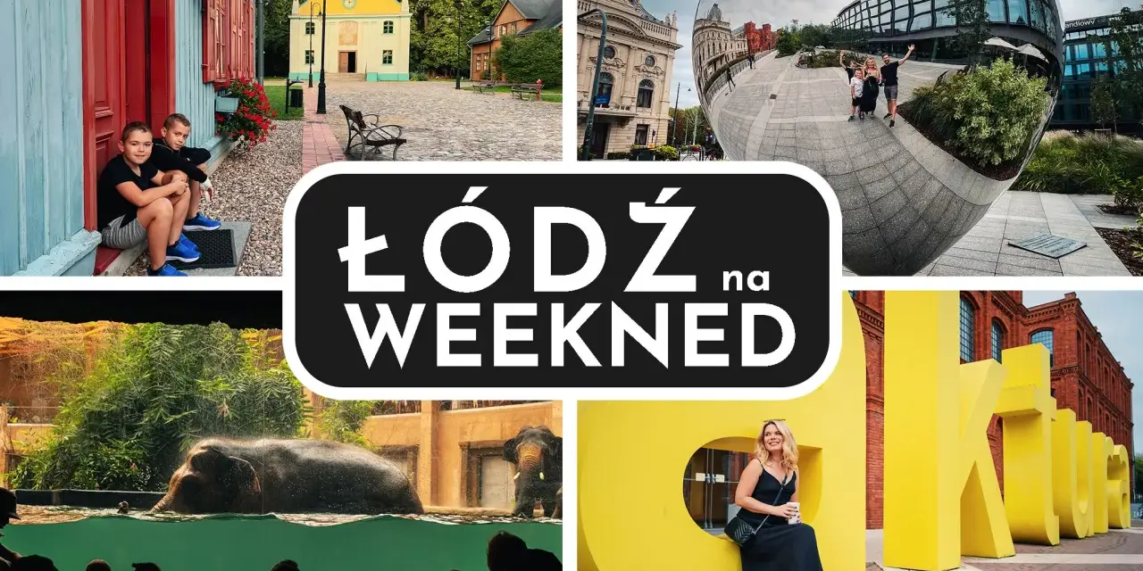 Łódź na weekend: dzieci przy pracowni haftu, słonie w zoo, nowoczesna architektura i kulturalne łódzkie atrakcje dla dorosłych.
